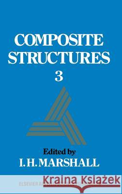 Composite Structures 3 Marshall, I. H. 9780853343783 Elsevier Science & Technology