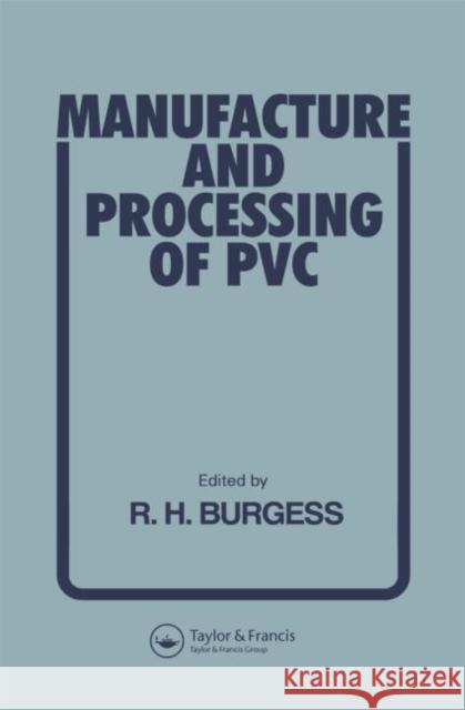 Manufacture and Processing of PVC Spon                                     R. H. Burgess 9780853349723