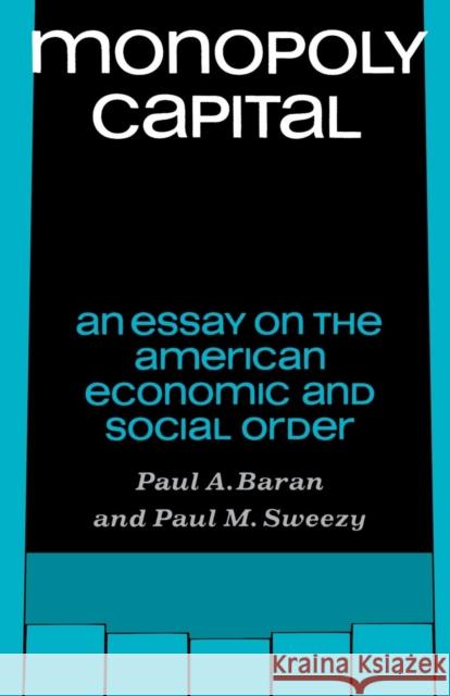 Monopoly Capital: An Essay on the American Economic and Social Order Paul M. Sweezy 9780853450733 Monthly Review Press,U.S.
