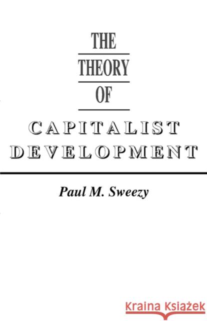 The Theory of Capitalist Development Paul M. Sweezy 9780853450795