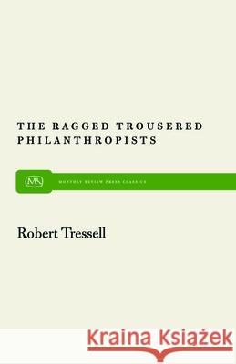 The Ragged Trousered Philanthropists Robert Tressell 9780853454571 Monthly Review Press,U.S.
