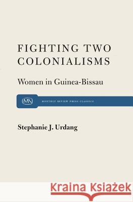 Fighting Two Colonialisms: Women in Guinea-Bissau Stephanie Urdang 9780853455240 Monthly Review Press,U.S.