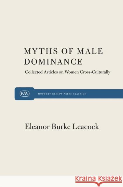 Myth of Male Dominance Eleanor Burke Leacock 9780853455387 Monthly Review Press
