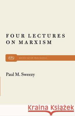 Four Lectures on Marxism Paul M. Sweezy 9780853455844