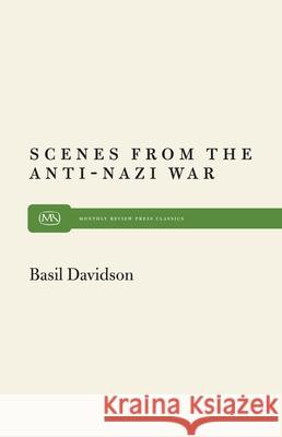 Scenes from Anti-Nazi War Basil Davidson 9780853455882 MONTHLY REVIEW PRESS,U.S.