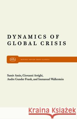 Dynamics of Global Crisis Samir Amin Giovanni Arrighi Immanuel Maurice Wallerstein 9780853456063 Monthly Review Press