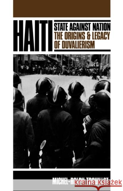 Haiti: State against Nation: The Origins and Legacy of Duvalierism Michel-Rolph Trouillot 9780853457565