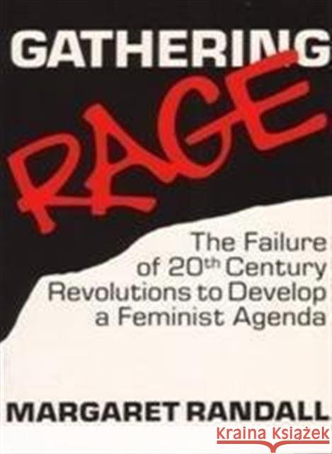 Gathering Rage: Failure of 20th Century Revolutions to Develop a Feminist Agenda Margaret Randall 9780853458616