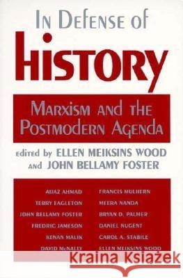 In Defence of History: Marxism and the Postmodern Agenda Ellen Meiksins Wood, John Bellamy Foster 9780853459835 Monthly Review Press,U.S.