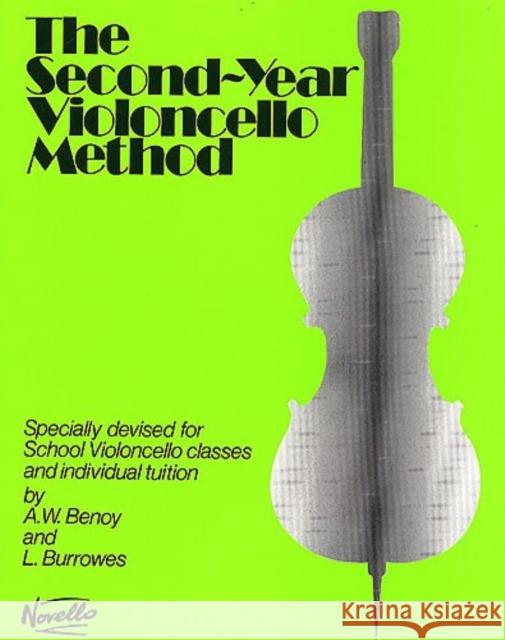 The Second-Year Violoncello Method: Specially Devised for School Violoncello Classes and Individual Tuition A. W. Benoy, L. Burrowes 9780853601746 Novello & Co Ltd