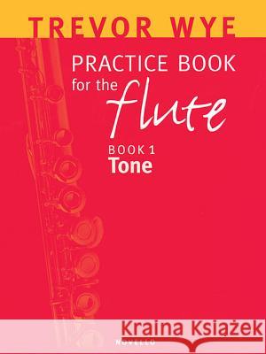 Practice Book for the Flute: Book 1 Tone Trevor Wye 9780853603429 Novello & Co Ltd