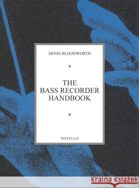 The Bass Recorder Handbook Denis Bloodworth 9780853606468 Novello & Co Ltd