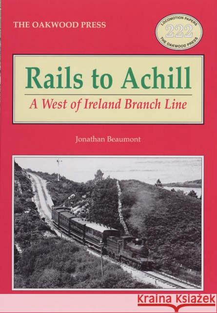 Rails to Achill: A West of Ireland Branch Line Jonathan Beaumont 9780853615880
