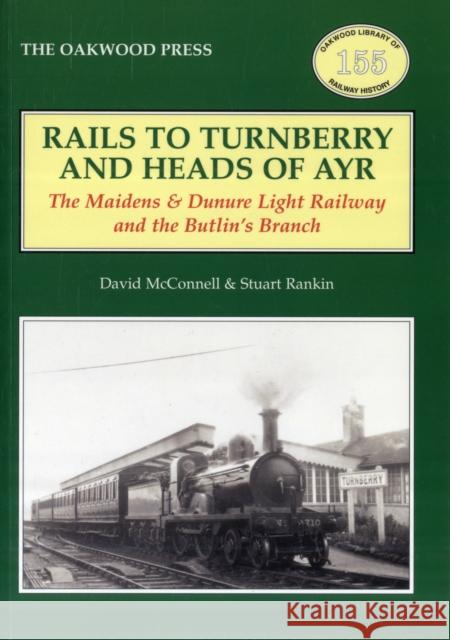 Rails to Turnberry and Heads of Ayr: The Maidens & Dunure Light Railway & the Butlin's Branch David McConnell, Stuart Rankin 9780853616993 Stenlake Publishing