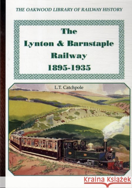 The Lynton & Barnstaple Railway L.T. Cathcpole 9780853617259 Oakwood Library of Railway History
