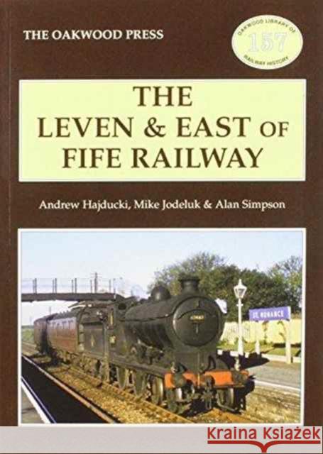 The Leven & East of Fife Railway A. Simpson, Andrew Hajducki, Michael Jodeluk 9780853617280 Stenlake Publishing