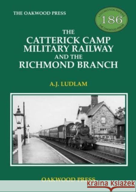 The Catterick Camp Military Railway and the Richmond Branch A J Ludlam 9780853617471 Stenlake Publishing