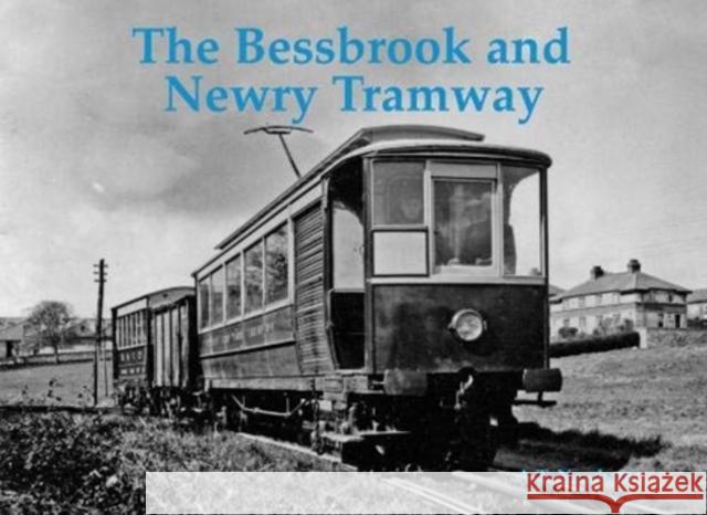 The Bessbrook and Newry Tramway A.T. Newham 9780853617488 Stenlake Publishing