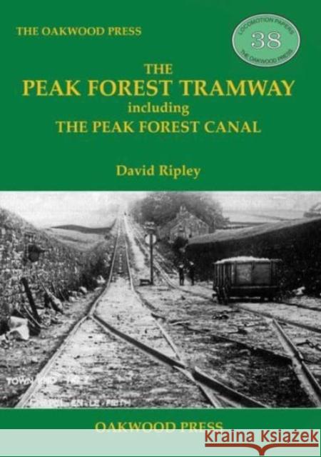 The Peak Forest Tramway: including the Peak Forest Canal David Ripley 9780853617495 Stenlake Publishing