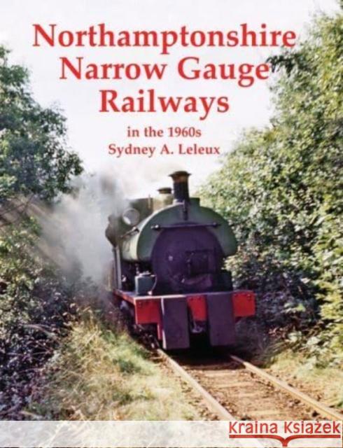 Northamptonshire Narrow Gauge Railways in the 1960s Sydney A. Leleux 9780853617525