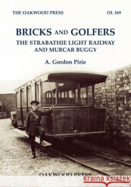 Bricks and Golfers: The Strabathie Light Railway and Murcar Buggy A. Gordon Pirie   9780853617655 Stenlake Publishing