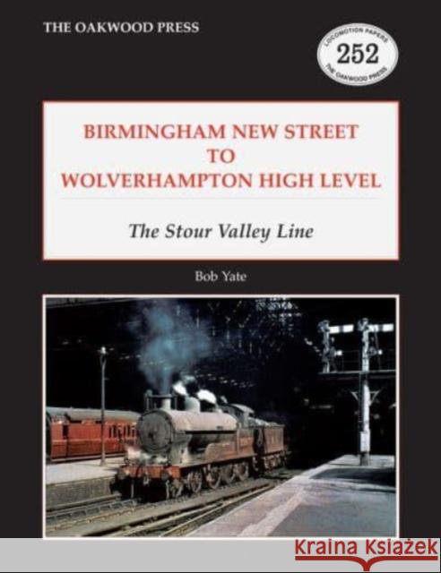 Birmingham New Street to Wolverhampton High Level: The Stour Valley Line Bob Yate 9780853617662 Stenlake Publishing