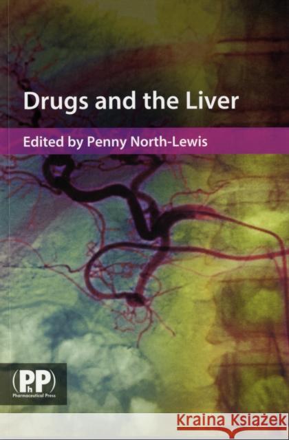 Drugs and the Liver: A Guide to Drug Handling in Liver Dysfunction North-Lewis Penny Ed 9780853697107 Pharmaceutical Press