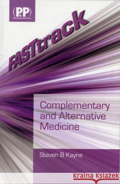 FASTtrack: Complementary and Alternative Medicine Dr Steven B. Kayne 9780853697749 Pharmaceutical Press