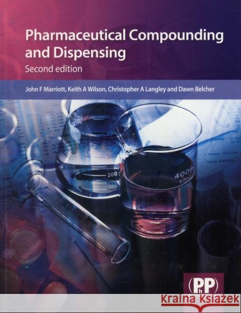 Pharmaceutical Compounding and Dispensing John F. Marriott, Dr Keith A. Wilson, Dr Christopher A. Langley, Mrs Dawn Belcher 9780853699125