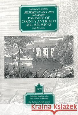 Ordnance Survey Memoirs of Ireland: Vol. 19: Parishes of County Antrim VI: 1830, 1833, 1835-8 Angelique Day Patrick McWilliams 9780853894582 Dufour Editions