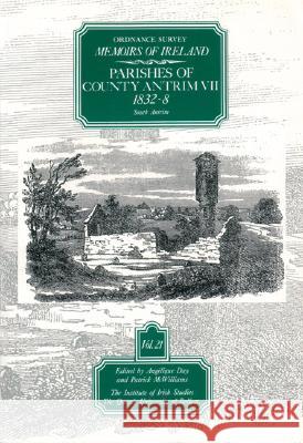 Ordnance Survey Memoirs of Ireland: Vol. 21: Parishes of County Antrim VII: 1832-8 Angelique Day Patrick McWilliams 9780853894629 Dufour Editions