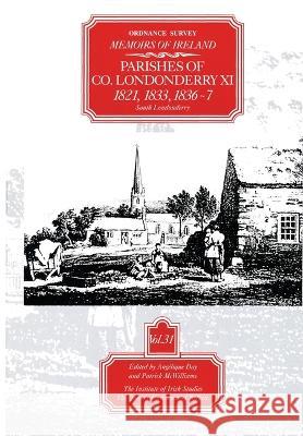 Ordnance Survey Memoirs of Ireland: Vol. 31: Parishes of Co, Londonderry XI: 1821, 1833, 1836-7 Angelique Day Patrick McWilliams 9780853895503 Dufour Editions
