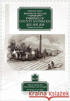 Ordnance Survey Memoirs of Ireland: Parishes of Co. Antrim XIII 1833, 1835, 1838 Day, Angelique 9780853895602