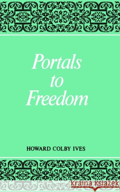 Portals to Freedom Howard C. Ives 9780853980131 George Ronald