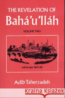The Revelation of Baha Ullah: v. 2: Adrianople, 1863-68  9780853980711 George Ronald