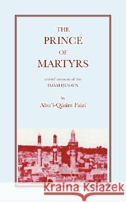 The Prince of Martyrs Faizi, Abu'l-Qasim 9780853980735 Ronald