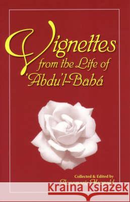 Vignettes from the Life of Abdul-Baha Annamarie Honnold 9780853981299 George Ronald Publisher