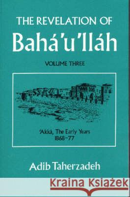 The Revelation of Baha'u'llah: v. 3 Adib Taherzadeh 9780853981442 George Ronald Publisher