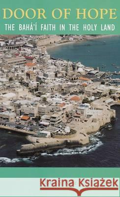 Door of Hope: The Baha'i Faith in the Holy Land David Ruhe 9780853981503 George Ronald Publisher