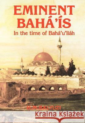 Eminent Bahá'ís in the time of Bahá'u'lláh Balyuzi, Hasan 9780853981510 George Ronald