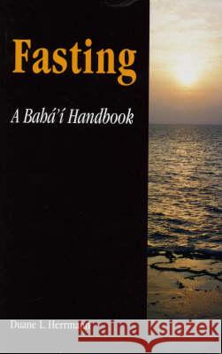 Fasting; A Baha'i Handbook Herrmann, Duane L. 9780853982807 George Ronald
