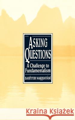 Asking Questions: A Challenge to Fundamentalism Nakhjavani, Bahiyyih 9780853983149 George Ronald