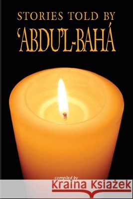 Stories Told by 'Abdu'l-Baha' Amir Badiei 9780853984849