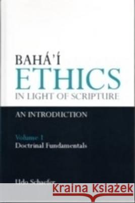 Baha'i Ethics in Light of Scripture Volume 1 Schaefer, Udo 9780853985051