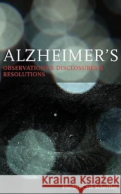 Alzheimer's: Observations & Disclosures & Resolutions Scheffler, Harlan Carl 9780853985532 George Ronald
