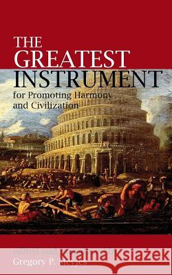 The Greatest Instrument for Promoting Harmony and Civilization Gregory P Meyjes   9780853985914 George Ronald