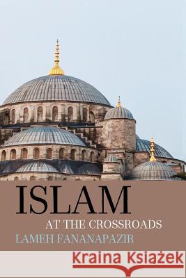 Islam at the Crossroads Lameh Fananapazir 9780853985983 George Ronald Publisher Ltd