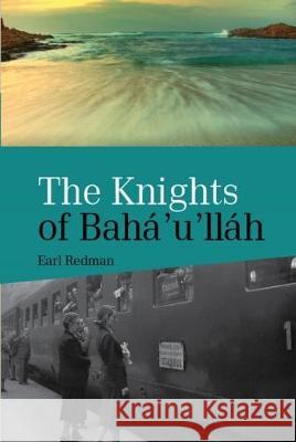 The Knights Of Bahá’u’lláh Earl Redman 9780853986058 George Ronald Publisher