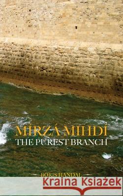 Mírzá Mihdí, The Purest Branch Handal, Boris 9780853986065