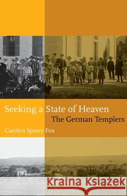 Seeking A State Of Heaven: The German Templers Carolyn Sparey Fox 9780853986133 George Ronald Publisher